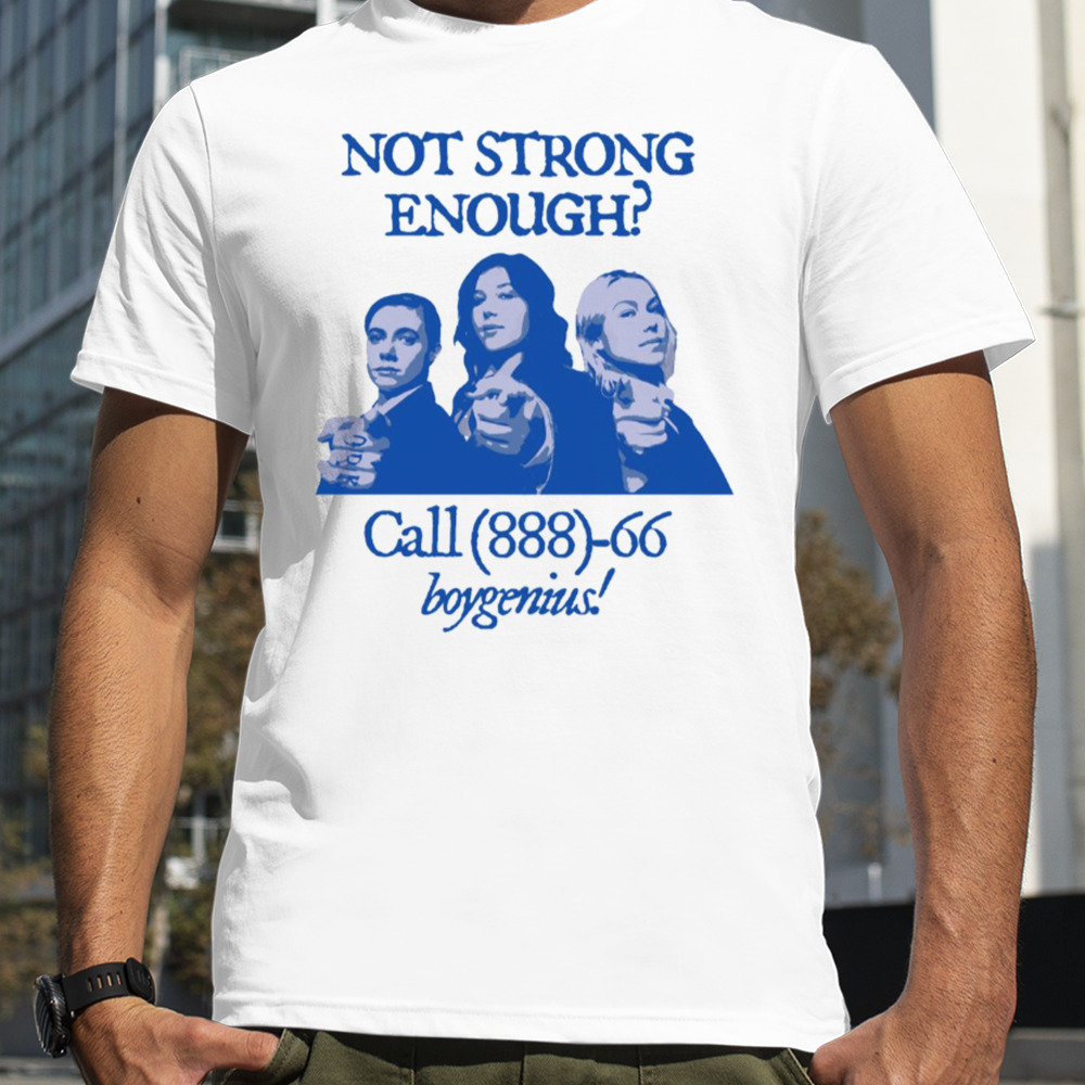 Not Strong Enough Call 888 66 Boygenius Shirt